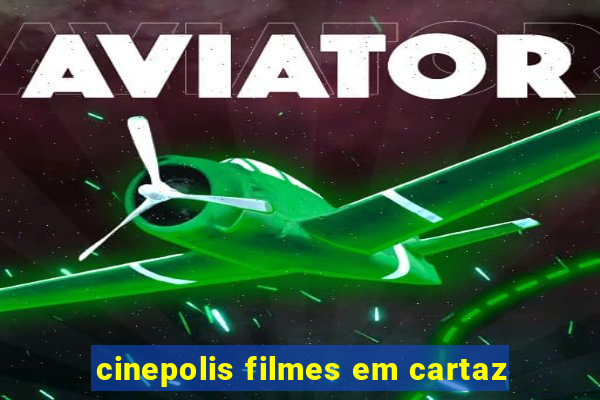 cinepolis filmes em cartaz