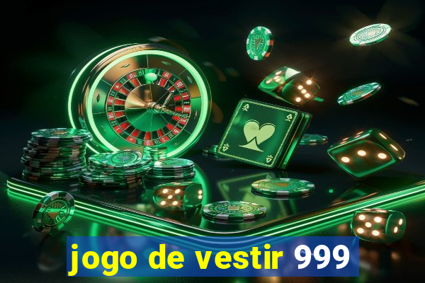 jogo de vestir 999