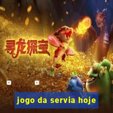 jogo da servia hoje