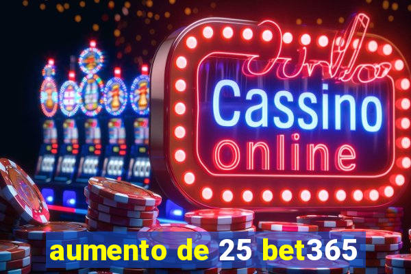 aumento de 25 bet365