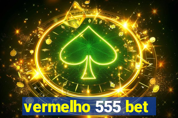 vermelho 555 bet