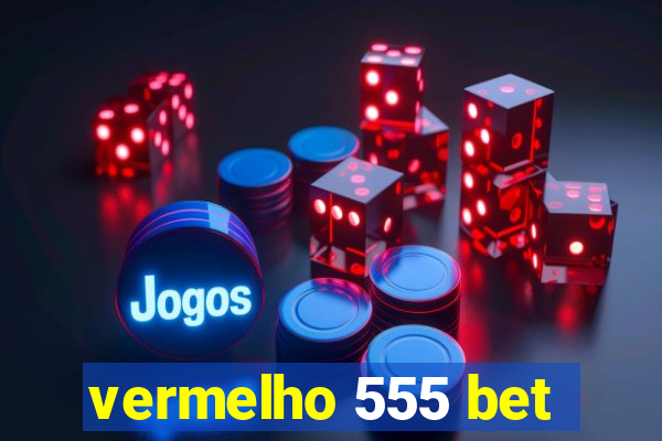 vermelho 555 bet