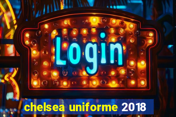 chelsea uniforme 2018