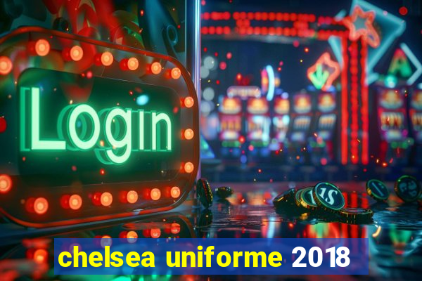 chelsea uniforme 2018