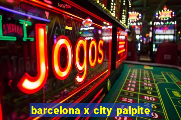 barcelona x city palpite