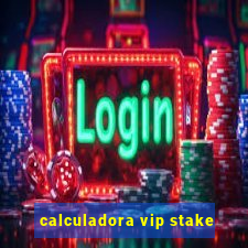 calculadora vip stake