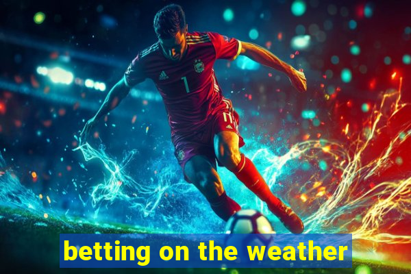 betting on the weather