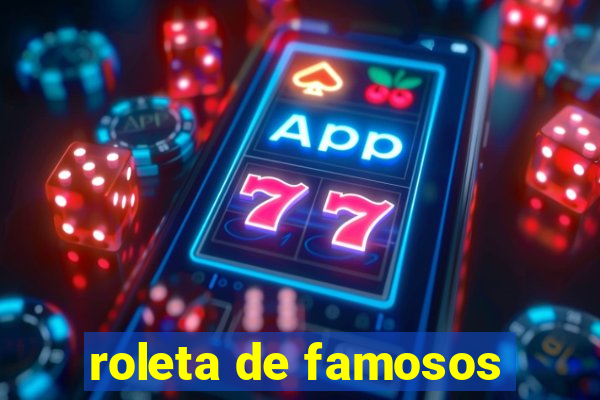 roleta de famosos