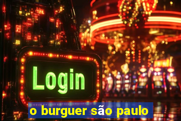 o burguer são paulo