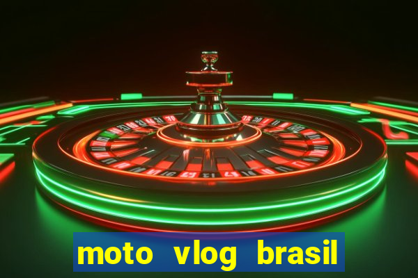 moto vlog brasil dinheiro infinito