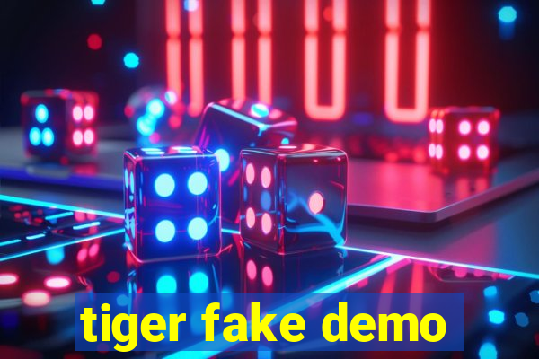 tiger fake demo