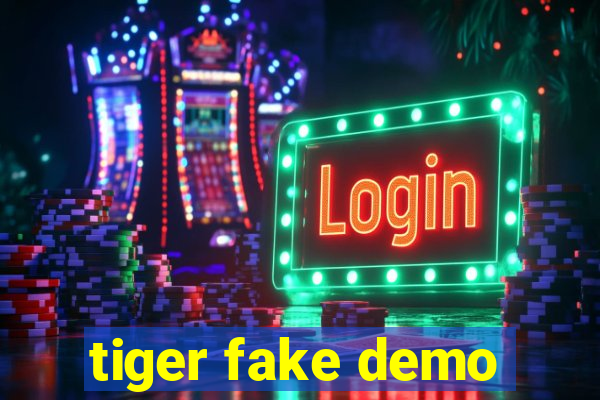 tiger fake demo