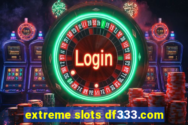 extreme slots df333.com