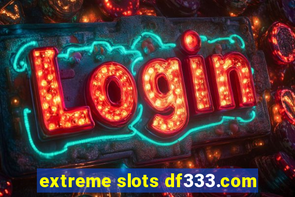 extreme slots df333.com