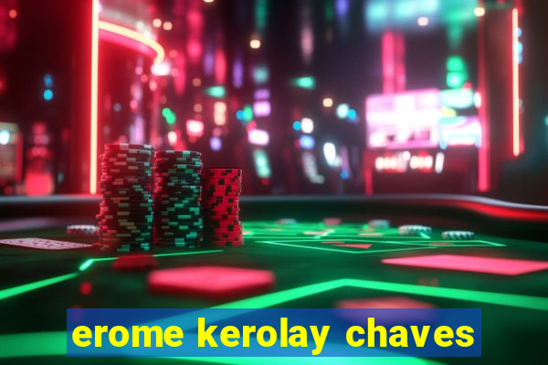 erome kerolay chaves