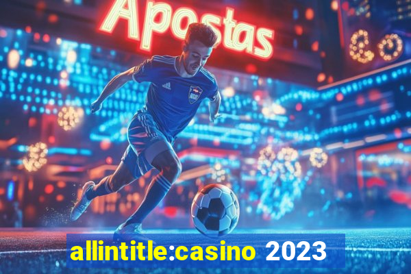 allintitle:casino 2023