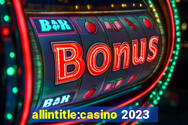 allintitle:casino 2023