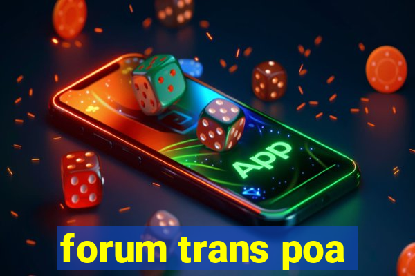 forum trans poa