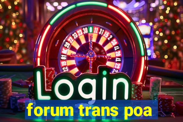 forum trans poa