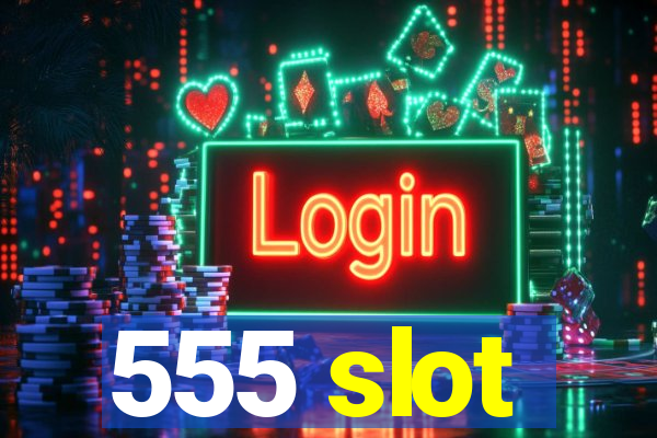 555 slot