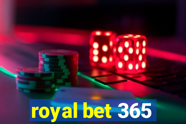 royal bet 365