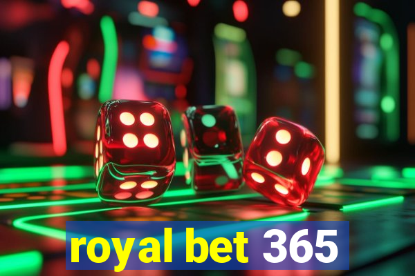 royal bet 365