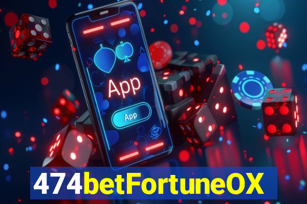 474betFortuneOX