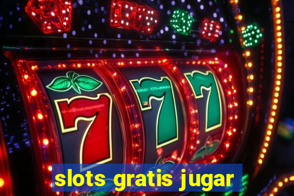 slots gratis jugar