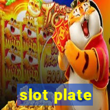 slot plate