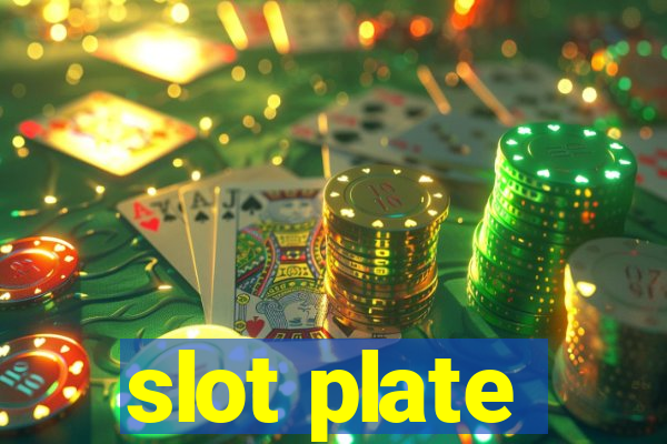 slot plate