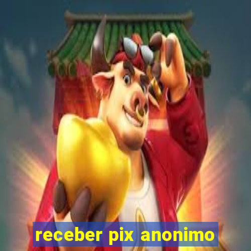 receber pix anonimo