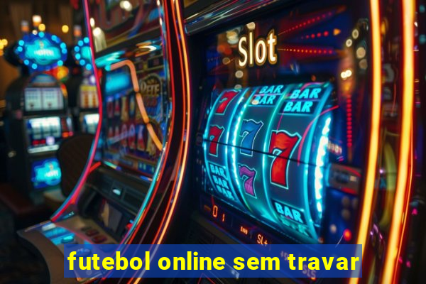 futebol online sem travar