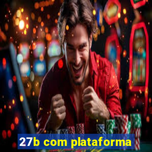 27b com plataforma