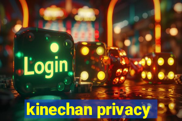 kinechan privacy