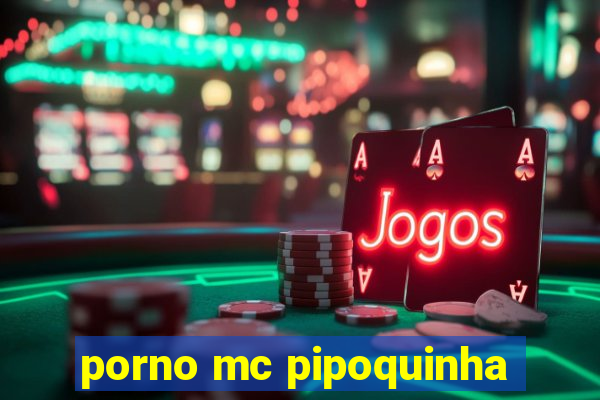 porno mc pipoquinha