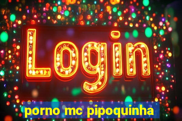 porno mc pipoquinha