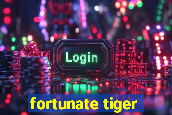 fortunate tiger