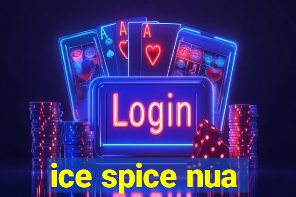 ice spice nua