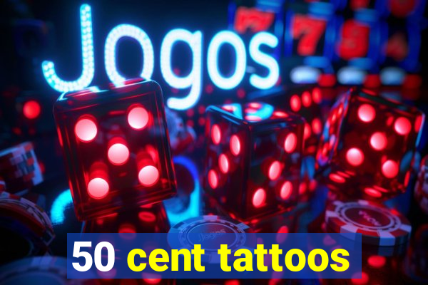 50 cent tattoos