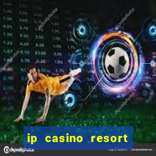 ip casino resort spa hotel biloxi