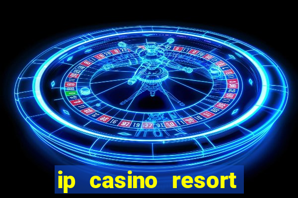 ip casino resort spa hotel biloxi