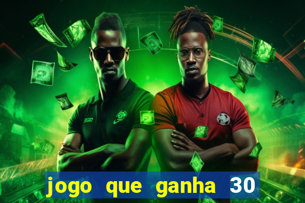 jogo que ganha 30 reais no cadastro