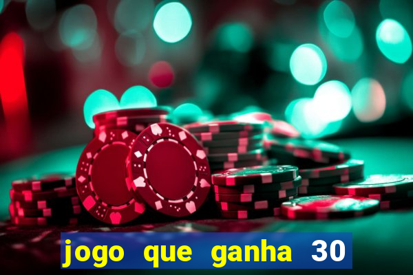 jogo que ganha 30 reais no cadastro