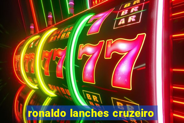 ronaldo lanches cruzeiro