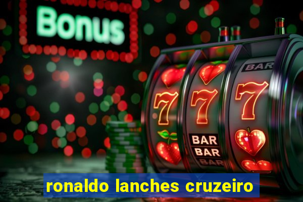 ronaldo lanches cruzeiro