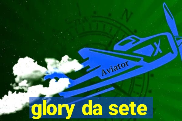 glory da sete