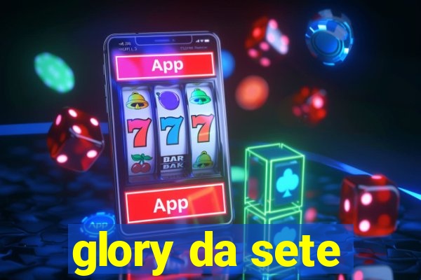 glory da sete