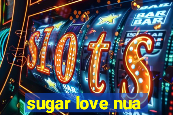 sugar love nua