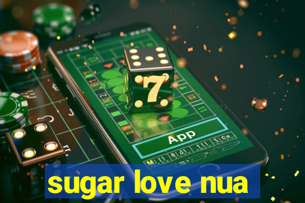 sugar love nua