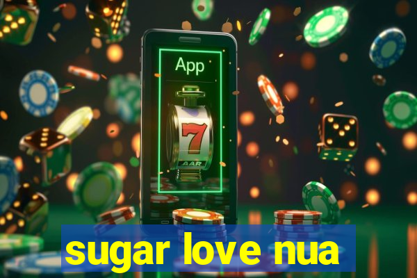 sugar love nua